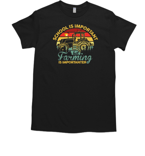 School Is Important But Farming Is Importanter T- Classic Men's T-shirt