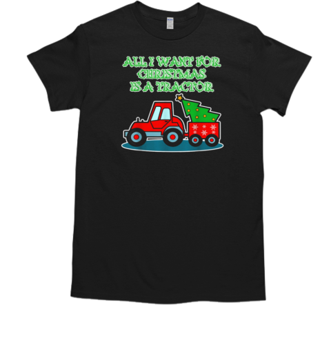 Tractor Christmas All I Want For Christmas Is A Tractor T- Classic Men's T-shirt