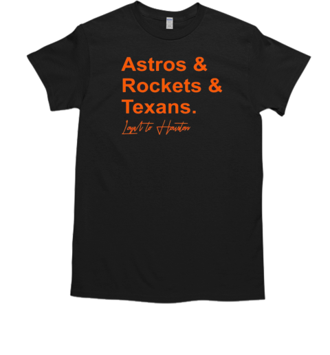 Astros Rockets Texans Loyal to Houston T-Shirt