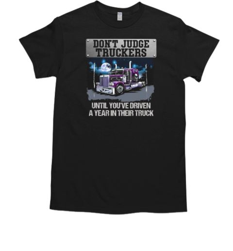 Don't Judge Truckers Cool Trucker T- Classic Men's T-shirt