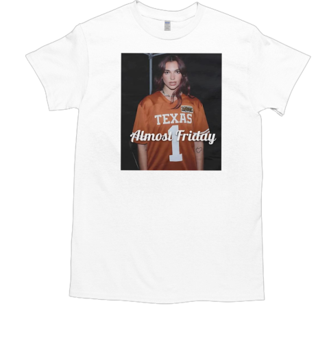 Dua Texas Dua Lipa Texas Longhorns almost friday T- Classic Men's T-shirt