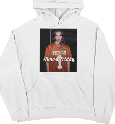 Dua Texas Dua Lipa Texas Longhorns almost friday T- Unisex Hoodie