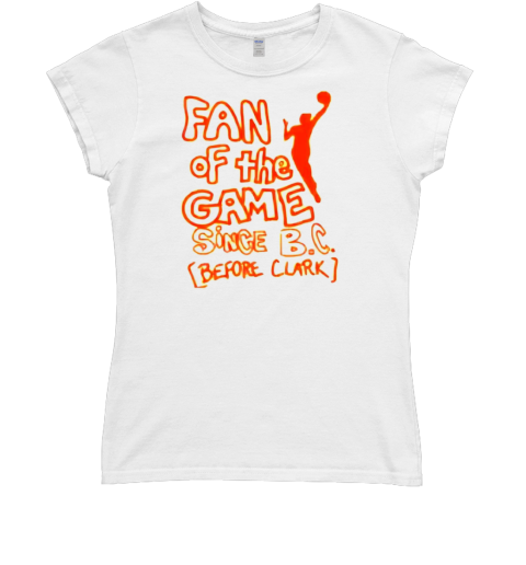 Fan of the game since B C before clark T- Classic Women's T-shirt