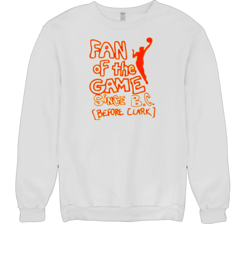 Fan of the game since B C before clark T- Unisex Sweatshirt