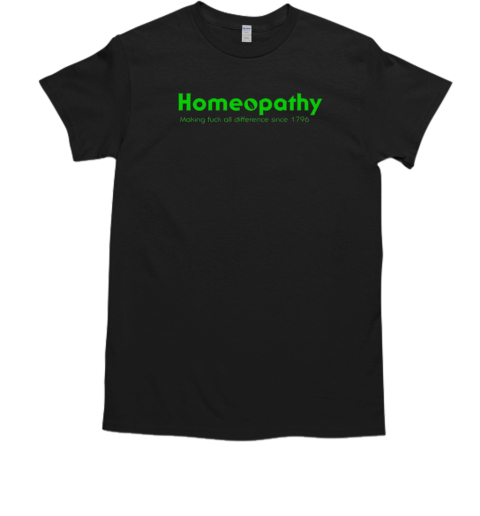 Homeopathy making fuck all difference since 1796 T- Classic Men's T-shirt