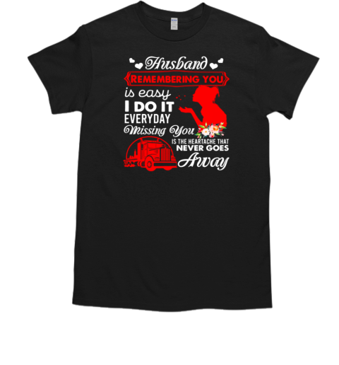 Husband Remembering You Is Easy Everyday Missing You T-Shirt