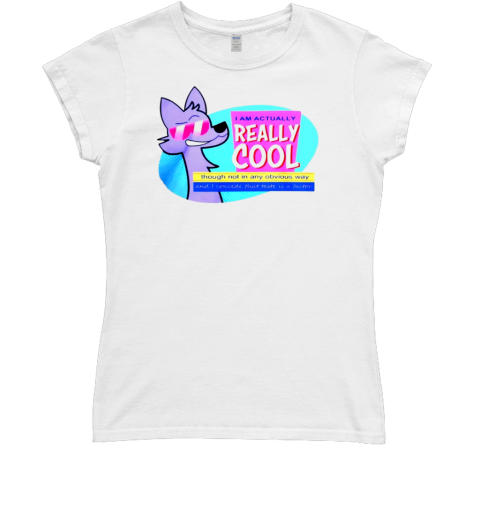 I am actually really cool 2024 T- Classic Women's T-shirt