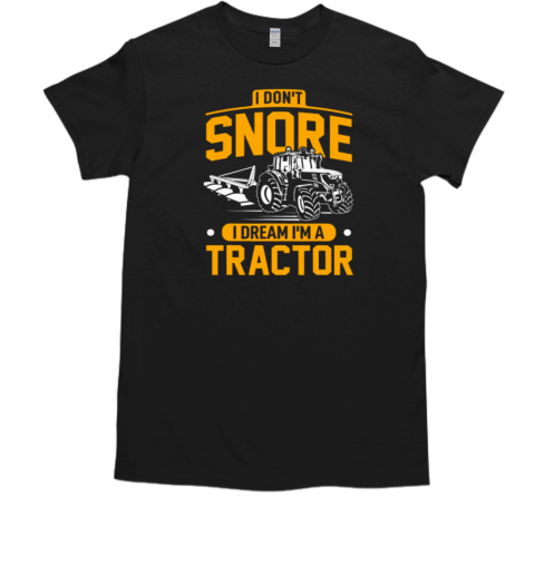 I Don't Snore I Dream I'm A Tractor T- Classic Men's T-shirt