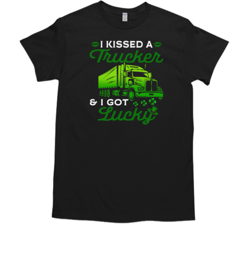 I Kissed A Trucker I Got Lucky T-Shirt