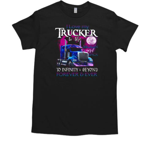 I Love My Trucker To The Moon And Back Forever Ever T- Classic Men's T-shirt