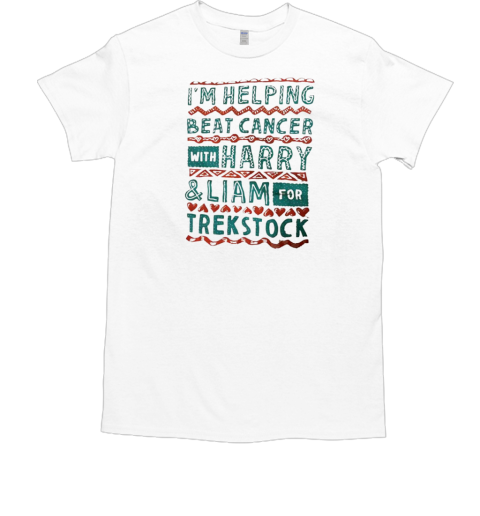I'm helping beat cancer with Harry and Liam for trekstock T-Shirt I'm helping beat cancer with Harry and Liam for trekstock T-Shirt