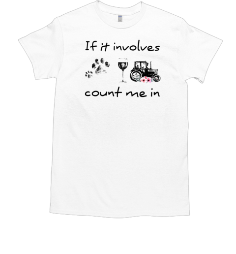 If It Involves Count Me In Tractor T-Shirt