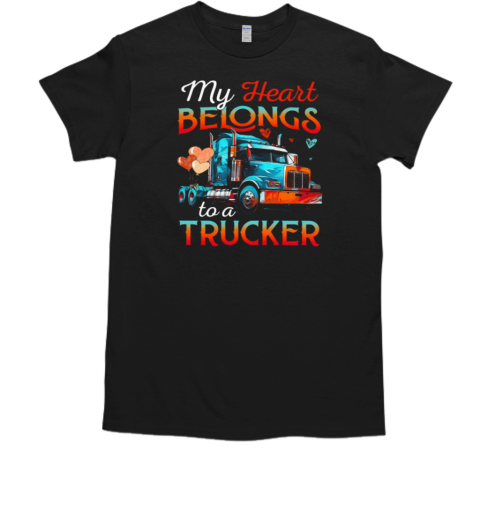 My Heart Belongs To A Trucker Forever Love Trucker T- Classic Men's T-shirt