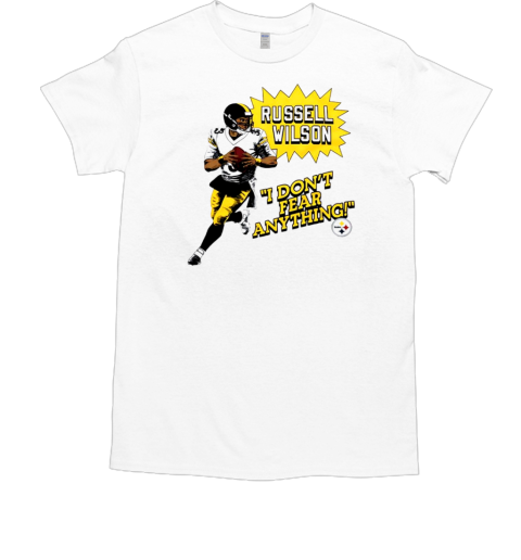 Russell WIlson Pittsburgh Steelers I don't fear anything T-Shirt
