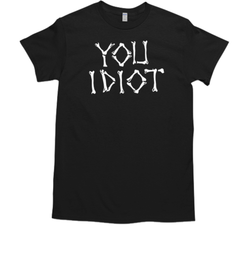 Stay Sober Skeleton You Idiot T-Shirt