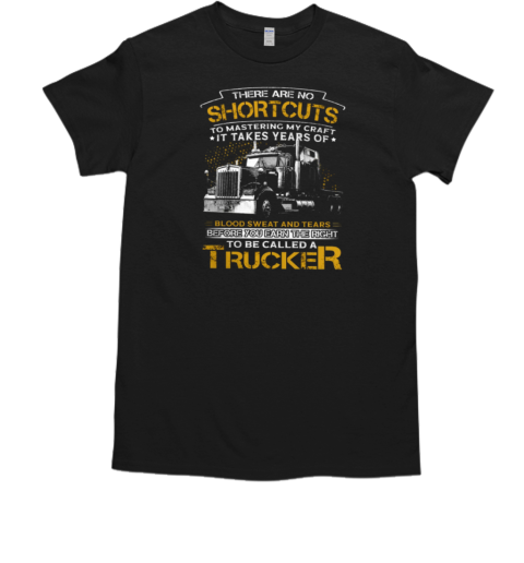 Back Version  There Are No Shortcuts To Mastering My Craft To Be Called A Trucker T- Classic Men's T-shirt