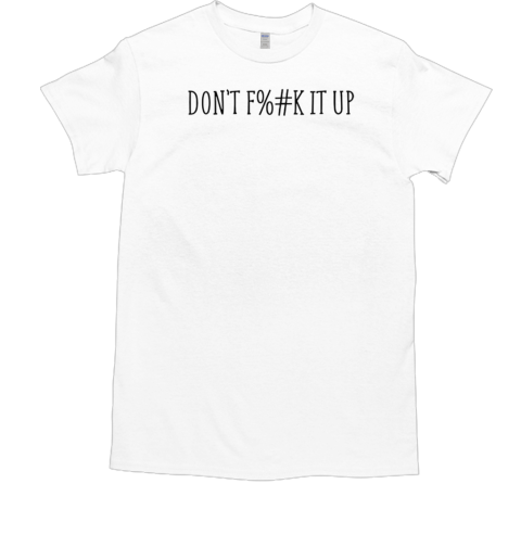 Censored don't f%#k it up T-Shirt
