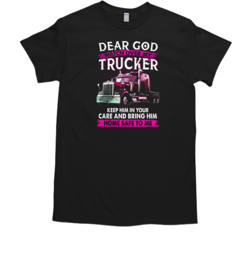 Dear God Watch Over My Trucker T- Classic Men's T-shirt