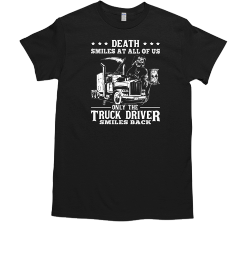 Death Smiles At All Of Us Only The Trucker Driver T- Classic Men's T-shirt