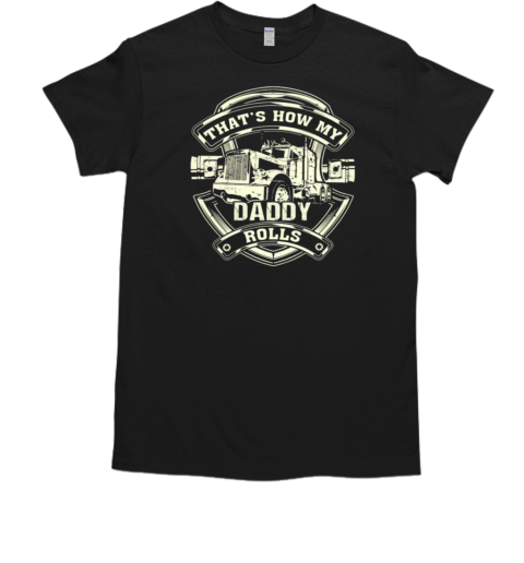 How My Daddy Rolls T- Classic Men's T-shirt