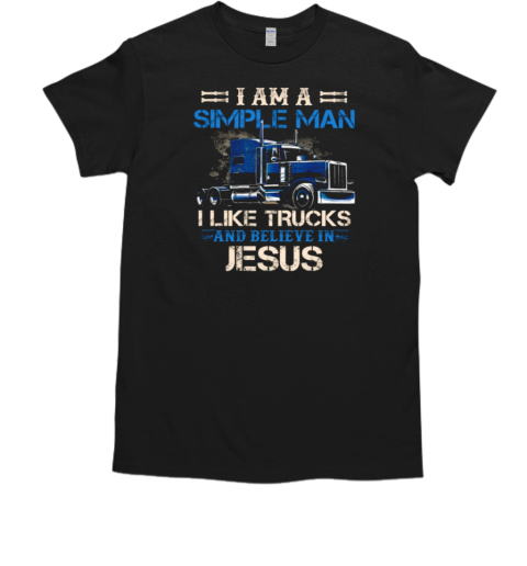 I Am A Simple Man I Like Trucks And Believe In Jesus T- Classic Men's T-shirt