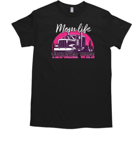 Mom Life Trucker Wife T-Shirt