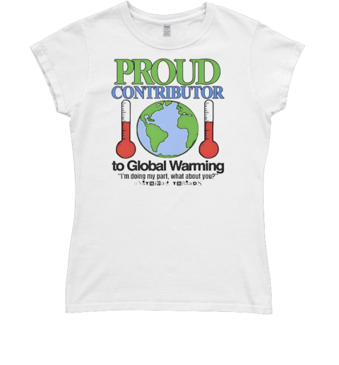 Proud contributor to global warming T- Classic Women's T-shirt