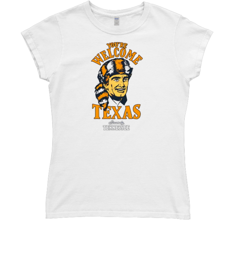 Sincerely Tennessee you're welcome Texas T- Classic Women's T-shirt