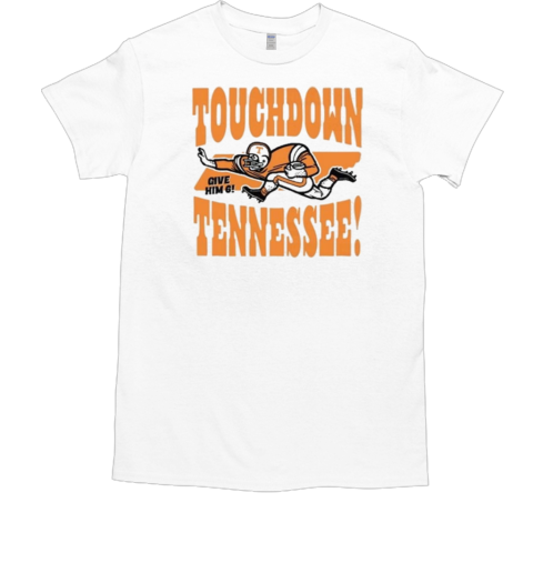 Touchdown Tennessee Give Him 6 T-Shirt