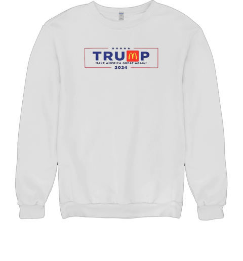 Trump McDonald's Make America Great Again T- Unisex Sweatshirt