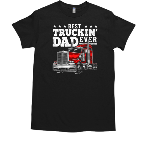 Best Truckin' Dad Ever Trucker T-Shirt