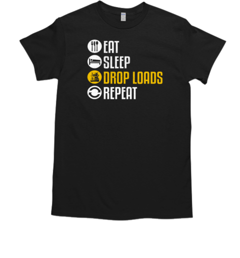 Eat Sleep Drop Loads Repeat Trucker T-Shirt