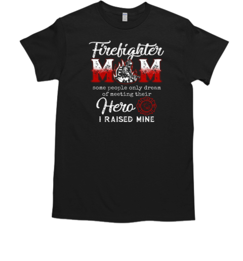 Firefighter Mom I Raised Mine T-Shirt