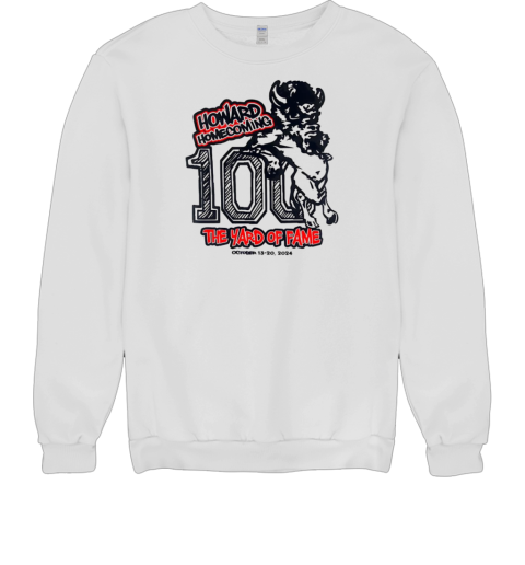 Howard homecoming 100 the yard of fame 2024 T- Unisex Sweatshirt