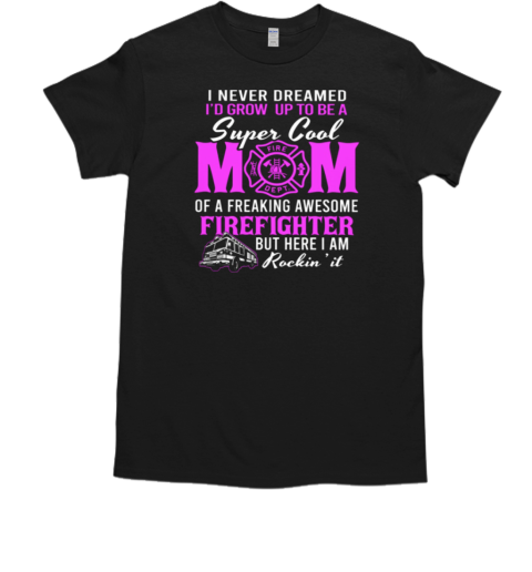 I Never Dreamed Grow Up To Be A Super Cool Mom T- Classic Men's T-shirt