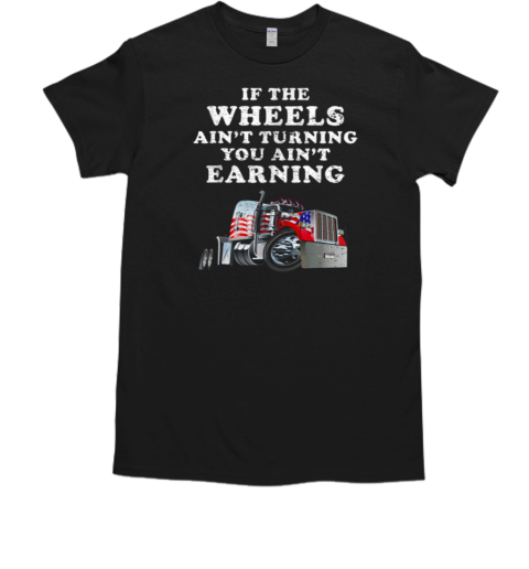 If The Wheels Ain't Turning Trucker T-Shirt