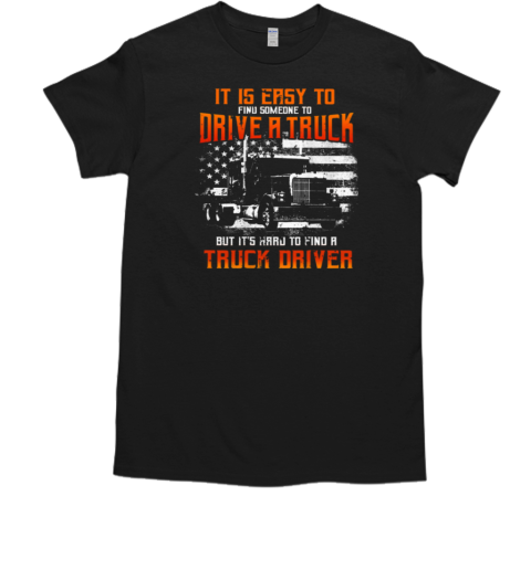 It Is Easy To Find Someone Trucker T-Shirt