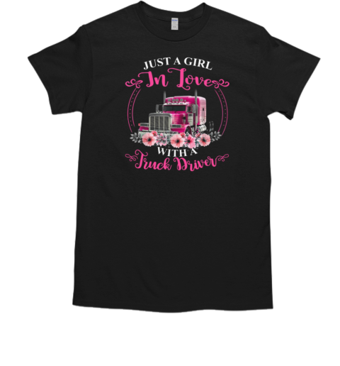 Just A Girl In Love With A Truck Driver Trucker T- Classic Men's T-shirt