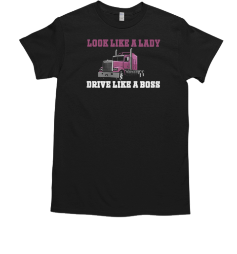 Look Like A Lady Drive Like A Boss Trucker T- Classic Men's T-shirt