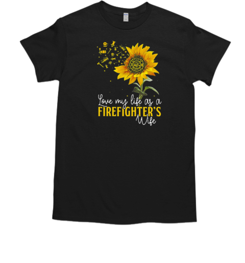 Love My Life As A Firefighter's Wife T-Shirt