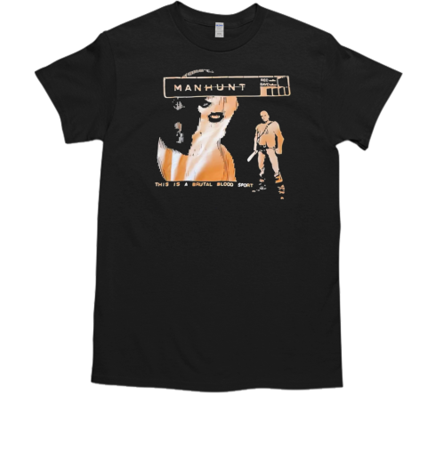 Manhunt this is a brutal bloodsport T-Shirt