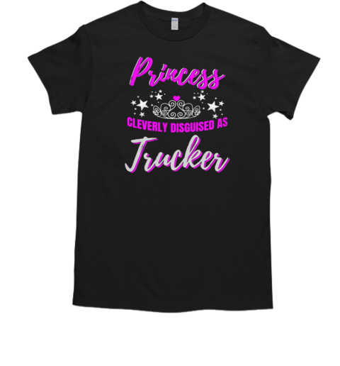 Princess Cleverly Disguised As Trucker T- Classic Men's T-shirt