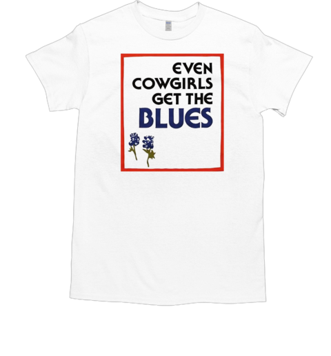 Even cowgirls get the blues vintage T-Shirt