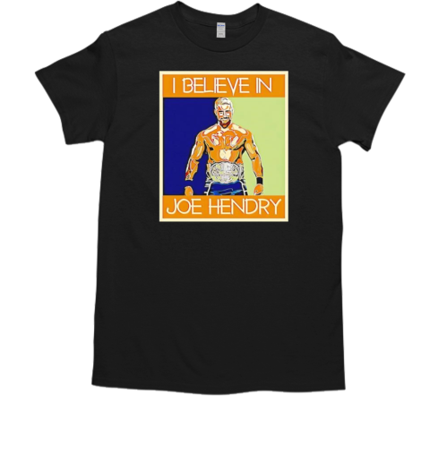 Hendry Poster I Believe in Joe Hendry T-Shirt