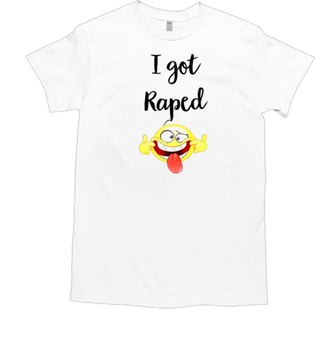 I got raped smile T-Shirt