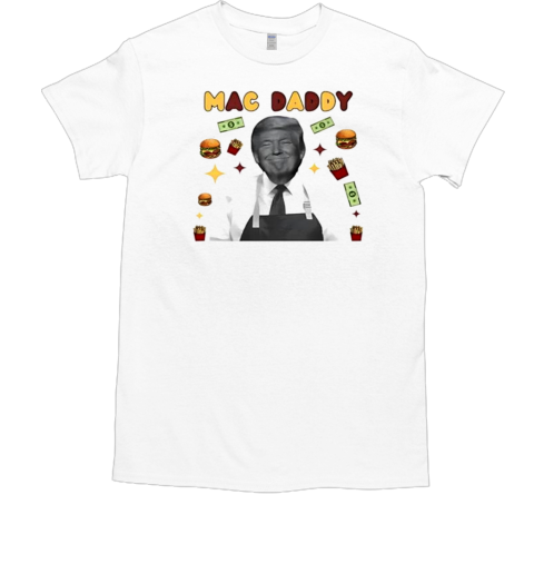 Mac Daddy Trump McDonalds T-Shirt