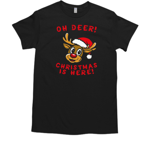 Oh Deer! Christmas is here T-Shirt