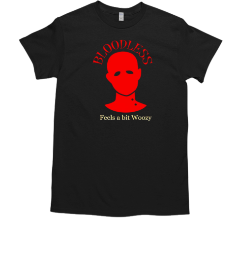 Bloodless feels a bit Woozy T-Shirt