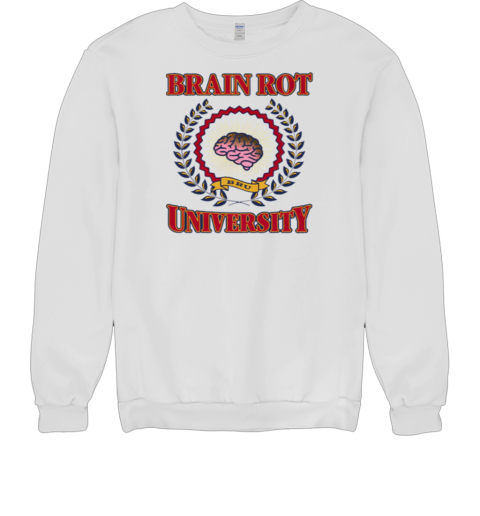 Brain Rot University T- Unisex Sweatshirt