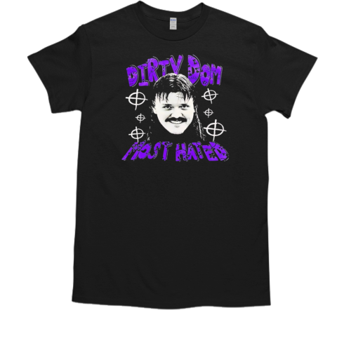 Dirty Dom most hated T-Shirt